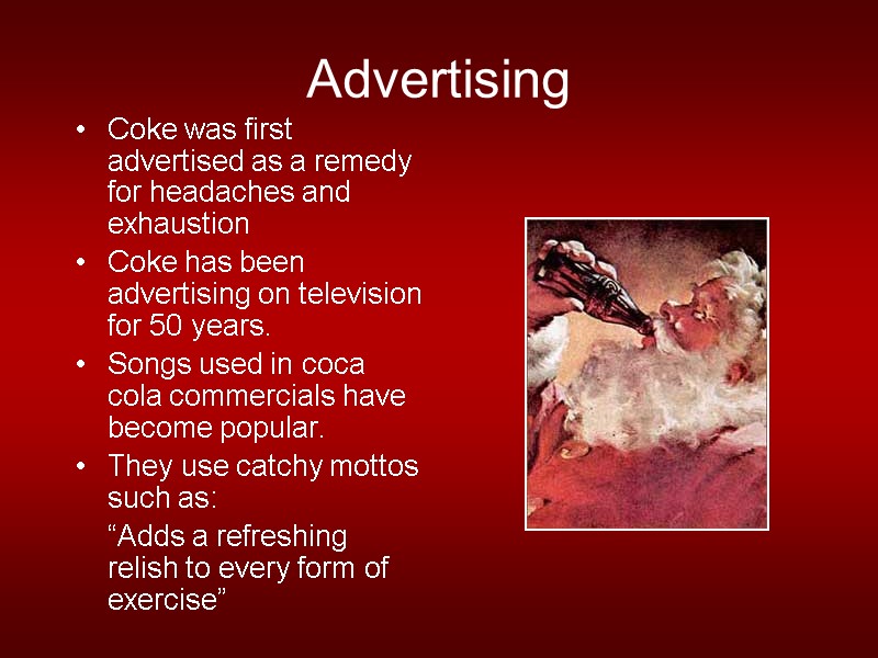 Advertising Coke was first advertised as a remedy for headaches and exhaustion  Coke